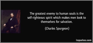 quote-the-greatest-enemy-to-human-souls-is-the-self-righteous-spirit-which-makes-men-look-to-themselves-charles-spurgeon-176107.jpg